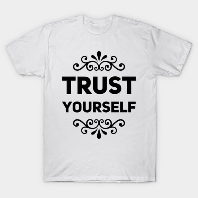 trust yourself T-Shirt by Spinkly